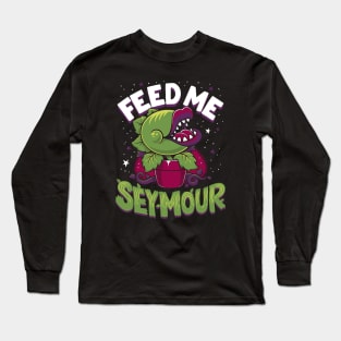 Feed Me Seymour! - Creepy Cute Audrey Plant - Spooky Musical Horror Long Sleeve T-Shirt